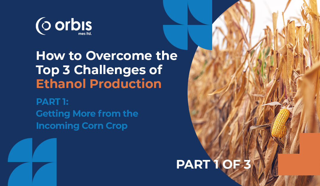 Part 1: How to Overcome the Top 3 Challenges of Ethanol Production